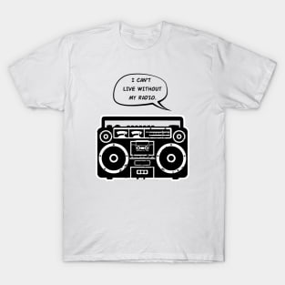 I Can't Live Without My Radio T-Shirt